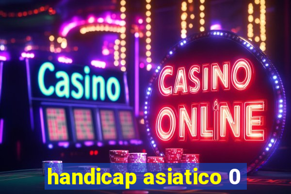 handicap asiatico 0